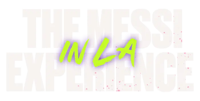 The Messi Experience in Los Angeles